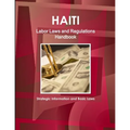 Haiti Labor Laws and Regulations Handbook - Strategic Information and Basic Laws - Paperback