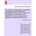 The History of Barbados; comprising a geographical and statistical description of the Island; a sketch of the historical events since the settlement; - Paperback