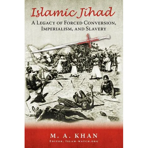 Islamic Jihad: A Legacy of Forced Conversion, Imperialism, and Slavery - Paperback