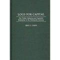 Logs for Capital: The Timber Industry and Capitalist Enterprise in the 19th Century - Hardcover