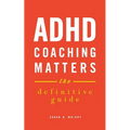 ADHD Coaching Matters: The Definitive Guide - Paperback