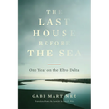 The Last House Before the Sea: One Year on the Ebro Delta - Paperback