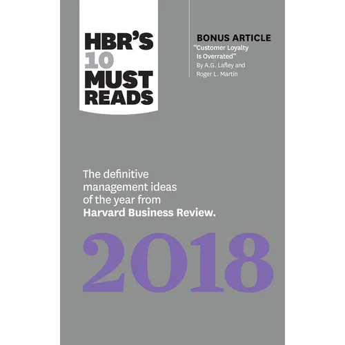 Hbr's 10 Must Reads 2018: The Definitive Management Ideas of the Year from Harvard Business Review (with Bonus Article "Customer Loyalty Is Overrated" - Hardcover