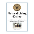 Natural Living Recipes: Over 50 DIY natural living & tallow recipes for healthy home and body care - Paperback