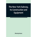 The New York Subway, Its Construction and Equipment - Paperback