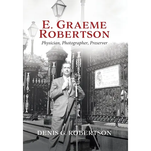 E. Graeme Robertson: Physician, Photographer, Preserver - Hardcover