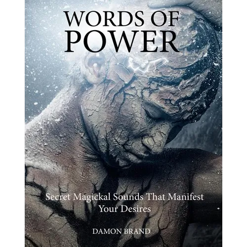 Words of Power: Secret Magickal Sounds That Manifest Your Desires - Paperback