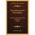 The Enthusiasm Of Homeopathy: With The Story Of A Great Enthusiast (1907) - Paperback