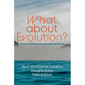 What about Evolution?: A Biologist, Pastor, and Theologian Answer Your Questions - Paperback