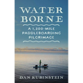 Water Borne: A 1,200-Mile Paddleboarding Pilgrimage - Paperback
