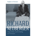 Richard Neuberger: Oregon Politics and the Making of a Us Senator - Paperback