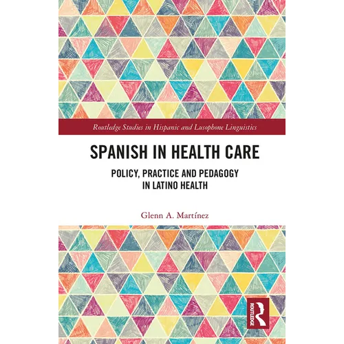 Spanish in Health Care: Policy, Practice and Pedagogy in Latino Health - Paperback