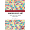 Spanish in Health Care: Policy, Practice and Pedagogy in Latino Health - Paperback