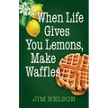 When Life Gives You Lemons, Make Waffles - Paperback