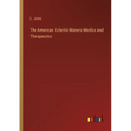 The American Eclectic Materia Medica and Therapeutics - Paperback