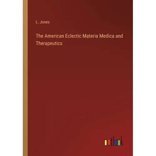 The American Eclectic Materia Medica and Therapeutics - Paperback