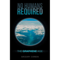 No Humans Required: The Graphene Age - Paperback