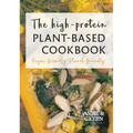The high-protein plant-based cookbook: Vegan-friendly. Planet-friendly. - Hardcover