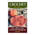 Crochet: How to Make Crochet Products That Actually Sell - Paperback