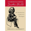 Understanding Jonathan Edwards: An Introduction to America's Theologian - Paperback