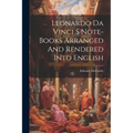 Leonardo Da Vinci S Note-Books Arranged And Rendered Into English - Paperback