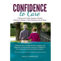 Confidence to Care: [US Edition] A Resource for Family Caregivers Providing Alzheimer's Disease or Other Dementias Care at Home - Paperback
