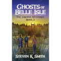 Ghosts of Belle Isle: The Virginia Mysteries Book 3 - Hardcover