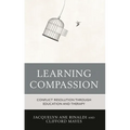 Learning Compassion: Conflict Resolution Through Education and Therapy - Hardcover