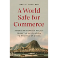 A World Safe for Commerce: American Foreign Policy from the Revolution to the Rise of China - Paperback