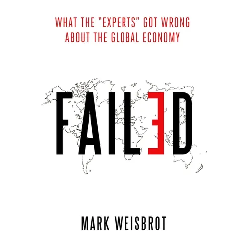 Failed: What the Experts Got Wrong about the Global Economy - Hardcover
