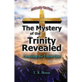The Mystery of the Trinity Revealed: The Triune God - Paperback