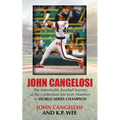 John Cangelosi: The Improbable Baseball Journey of the Undersized Kid from Nowhere to World Series Champion - Paperback