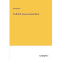 The British American Guide-Book - Paperback