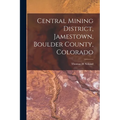 Central Mining District, Jamestown, Boulder County, Colorado - Paperback