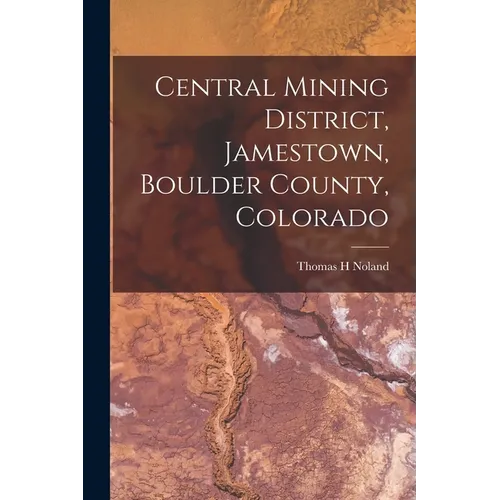 Central Mining District, Jamestown, Boulder County, Colorado - Paperback