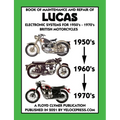 BOOK OF MAINTENANCE AND REPAIR OF LUCAS ELECTRONIC SYSTEMS FOR 1950's-1970's BRITISH MOTORCYCLES (Includes 1960-1977 Parts Catalogs) - Paperback