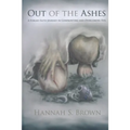 Out Of The Ashes: A Forged Faith Journey In Confronting And Overcoming Evil - Paperback