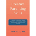 Creative Parenting Skills: A Practical Guidebook for Positive Approaches to Manage Behavior and Build Self-Esteem for Children Aged Two to Twenty - Paperback