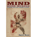 Mind Over Muscle: Writings from the Founder of Judo - Paperback