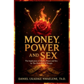 Money, Power and Sex: The Implication of Money, Power and Sex in the Downfall of People - Paperback