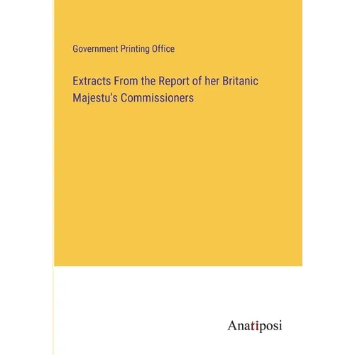 Extracts From the Report of her Britanic Majestu's Commissioners - Paperback