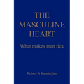 The Masculine Heart: What makes men tick - Paperback
