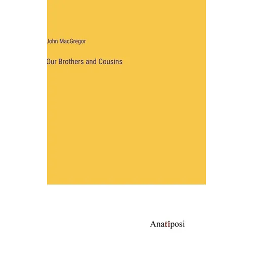 Our Brothers and Cousins - Hardcover