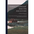 "harald Fairhair" And His Ancestors: Being Two Papers Read Before The Viking Society, London, On May 4th And November 2nd, 1918 - Paperback