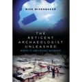 The Reticent Archaeologist Unleashed: Memoirs of James Michael Wisenbaker - Hardcover