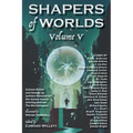 Shapers of Worlds Volume V: Science fiction and fantasy by authors featured on The Worldshapers podcast - Paperback