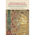 Skilled Immigrants in the Textile and Fashion Industries: Stories from a Globe-Spanning History - Paperback