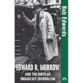Edward R. Murrow and the Birth of Broadcast Journalism - Hardcover