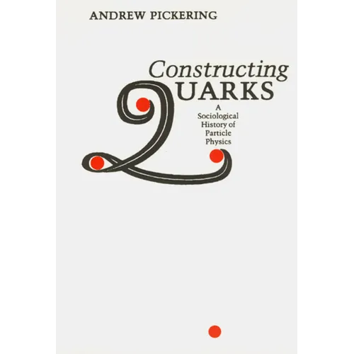 Constructing Quarks: A Sociological History of Particle Physics - Paperback