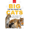 The Big Book of Big Cats: Big Cat Facts: 100+ Amazing Facts About Lions, Tigers, Leopards, Snow Leopards & Jaguars - Hardcover